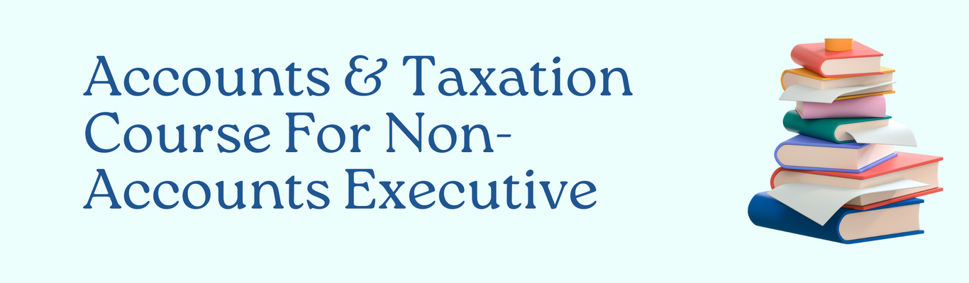 Accounts & Taxation Course For Non-Accounts Executive